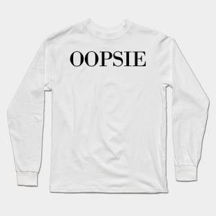 Oopsie! Long Sleeve T-Shirt